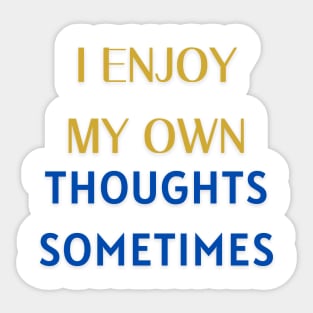 I enjoy my own thoughts sometimes. Sticker